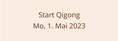 Start Qigong Mo, 1. Mai 2023