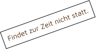 Findet zur Zeit nicht statt.